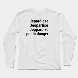 Jeopardize - put in danger Black Long Sleeve T-Shirt